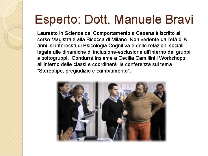 Esperto: Dott. Manuele Bravi Laureato in Scienze del Comportamento a Cesena è iscritto al