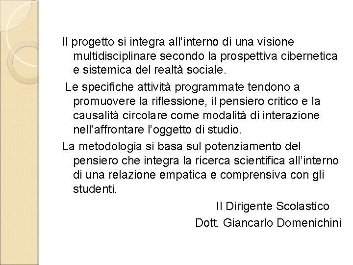 Il progetto si integra all’interno di una visione multidisciplinare secondo la prospettiva cibernetica e