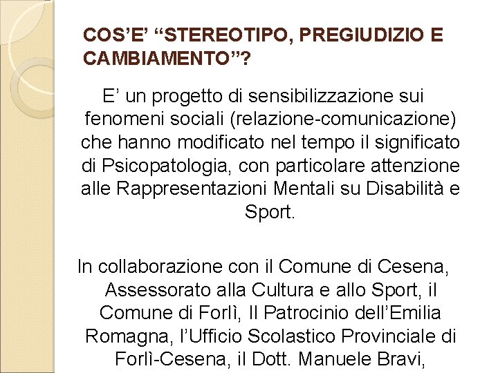 COS’E’ “STEREOTIPO, PREGIUDIZIO E CAMBIAMENTO”? E’ un progetto di sensibilizzazione sui fenomeni sociali (relazione-comunicazione)