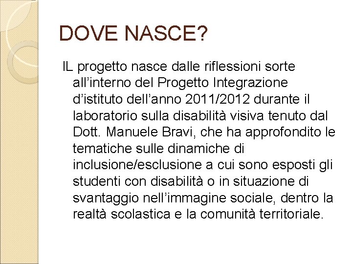 DOVE NASCE? IL progetto nasce dalle riflessioni sorte all’interno del Progetto Integrazione d’istituto dell’anno