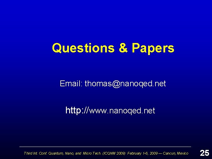 Questions & Papers Email: thomas@nanoqed. net http: //www. nanoqed. net Third Int. Conf. Quantum,