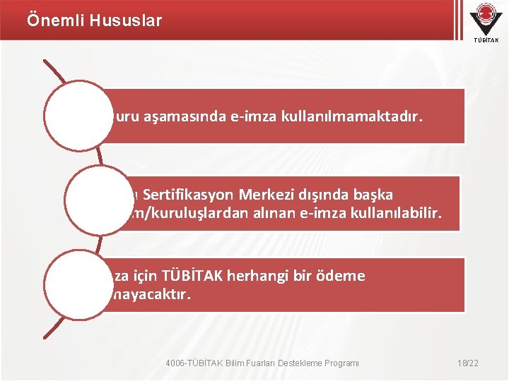 Önemli Hususlar TÜBİTAK Başvuru aşamasında e-imza kullanılmamaktadır. Kamu Sertifikasyon Merkezi dışında başka kurum/kuruluşlardan alınan