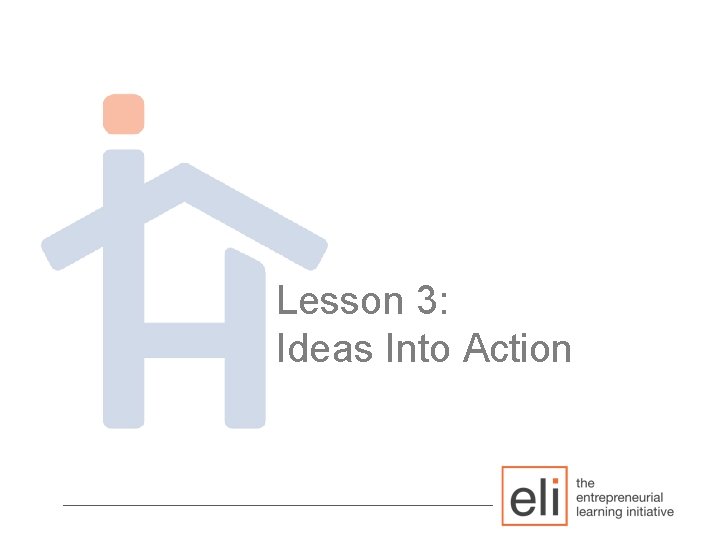 Lesson 3: Ideas Into Action ________________________ 
