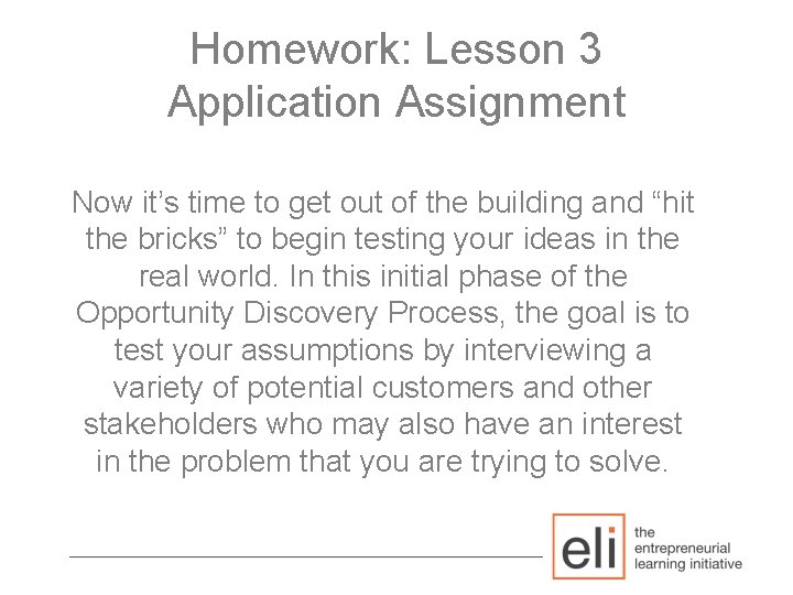 Homework: Lesson 3 Application Assignment Now it’s time to get out of the building
