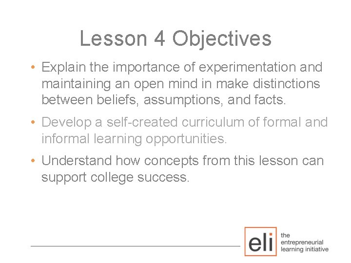 Lesson 4 Objectives • Explain the importance of experimentation and maintaining an open mind