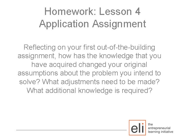 Homework: Lesson 4 Application Assignment Reflecting on your first out-of-the-building assignment, how has the