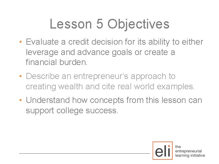 Lesson 5 Objectives • Evaluate a credit decision for its ability to either leverage