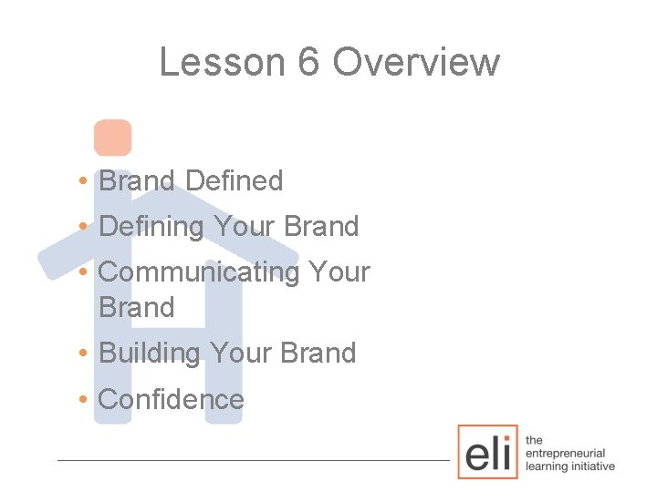 Lesson 6 Overview • Brand Defined • Defining Your Brand • Communicating Your Brand