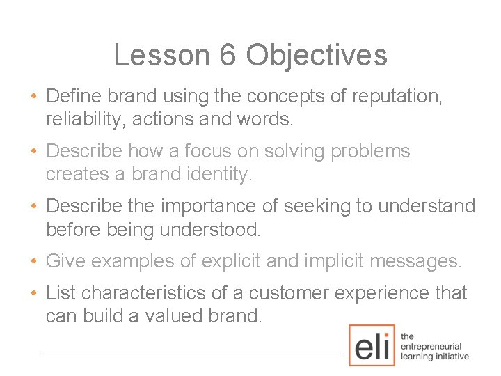 Lesson 6 Objectives • Define brand using the concepts of reputation, reliability, actions and