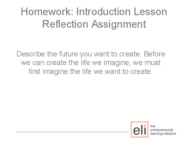 Homework: Introduction Lesson Reflection Assignment Describe the future you want to create. Before we