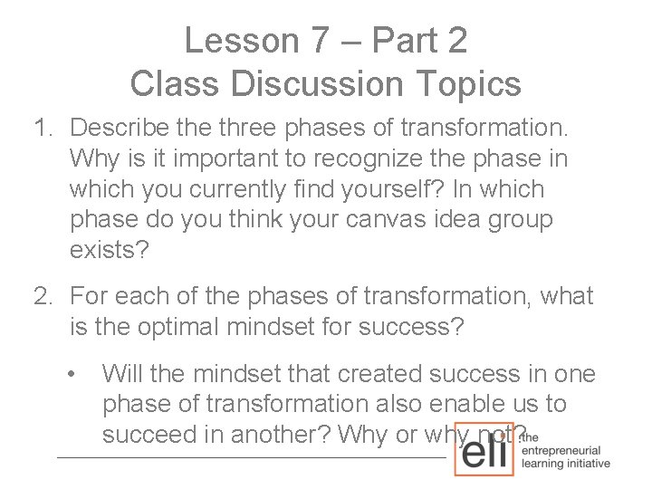 Lesson 7 – Part 2 Class Discussion Topics 1. Describe three phases of transformation.