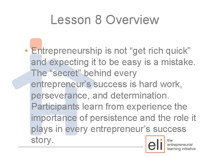 Lesson 8 Overview • Entrepreneurship is not “get rich quick” and expecting it to