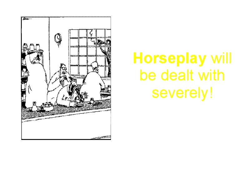 Horseplay will be dealt with severely! Professor Glickman, the lab practical joker, deftly places