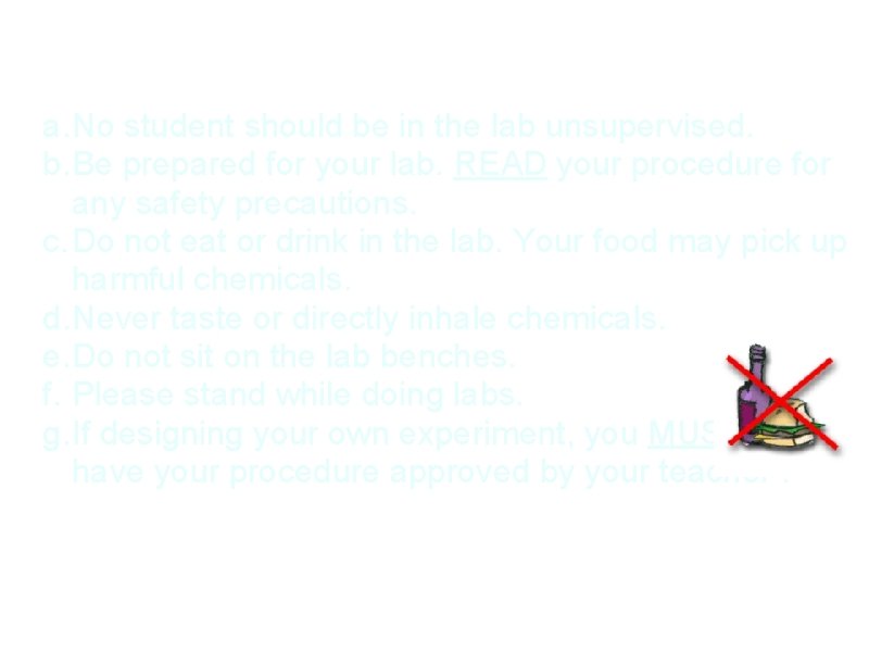 General Safety Precautions a. No student should be in the lab unsupervised. b. Be