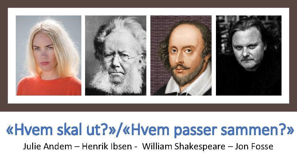  «Hvem skal ut? » / «Hvem passer sammen? » Julie Andem – Henrik