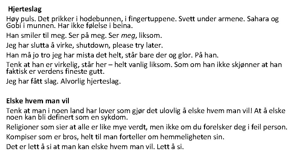 Hjerteslag Høy puls. Det prikker i hodebunnen, i fingertuppene. Svett under armene. Sahara og