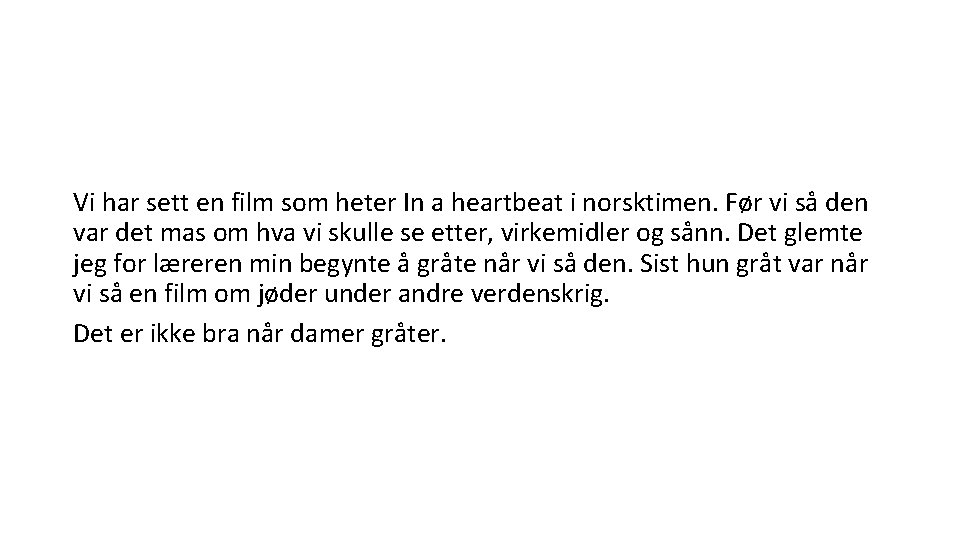Vi har sett en film som heter In a heartbeat i norsktimen. Før vi