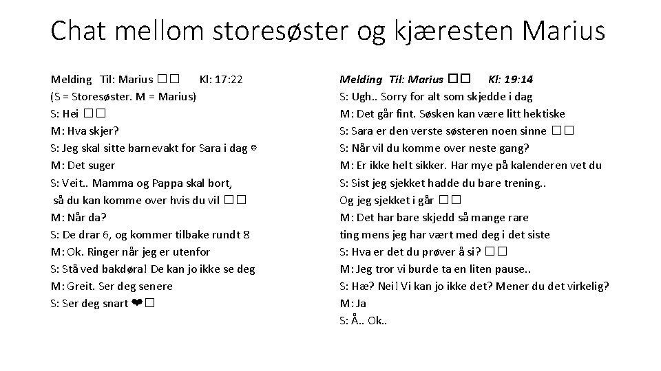 Chat mellom storesøster og kjæresten Marius Melding Til: Marius �� Kl: 17: 22 (S