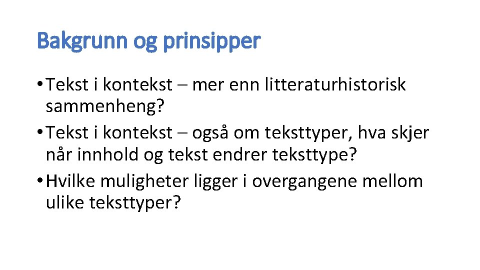 Bakgrunn og prinsipper • Tekst i kontekst – mer enn litteraturhistorisk sammenheng? • Tekst