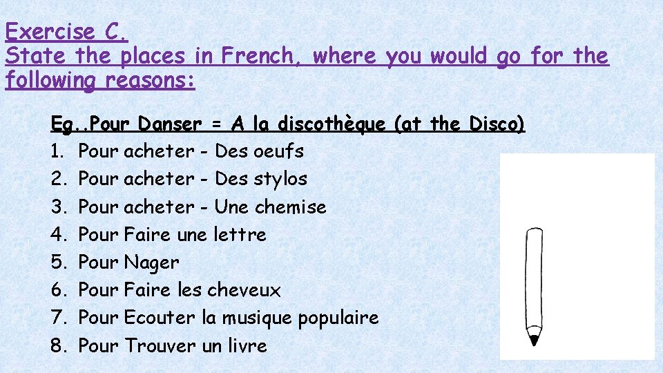 Exercise C. State the places in French, where you would go for the following