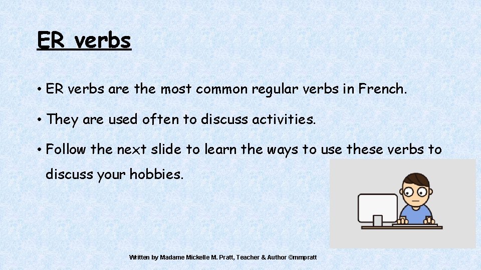 ER verbs • ER verbs are the most common regular verbs in French. •