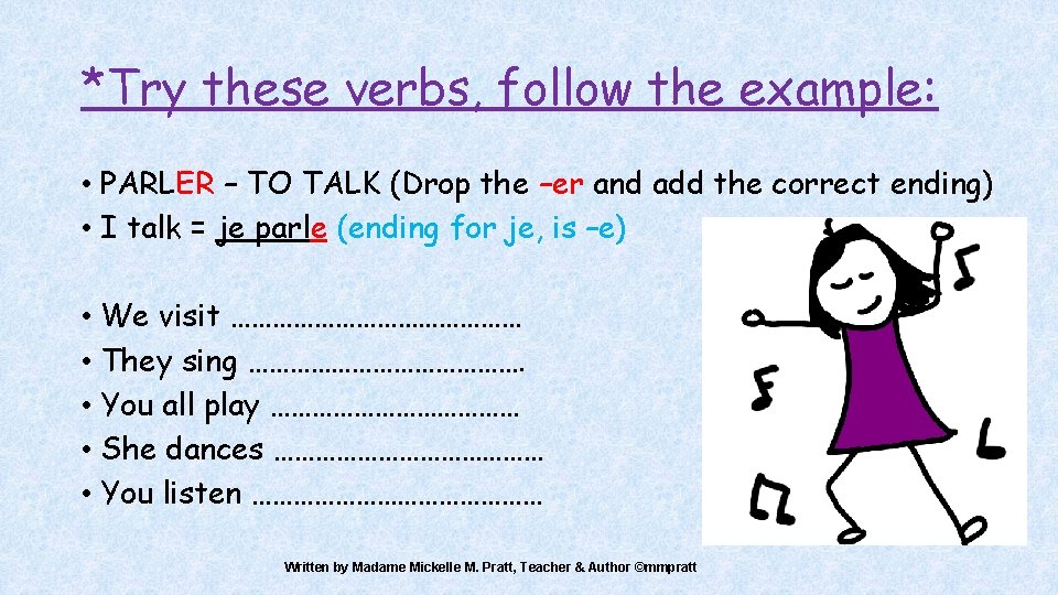 *Try these verbs, follow the example: • PARLER – TO TALK (Drop the –er