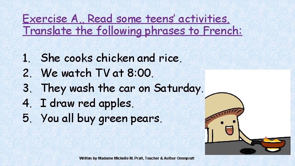 Exercise A. . Read some teens’ activities. Translate the following phrases to French: 1.