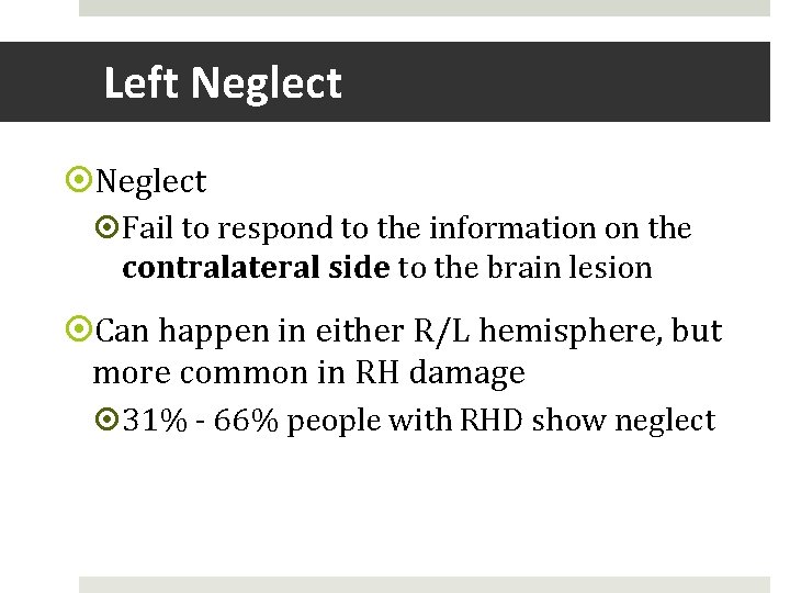 Left Neglect Fail to respond to the information on the contralateral side to the