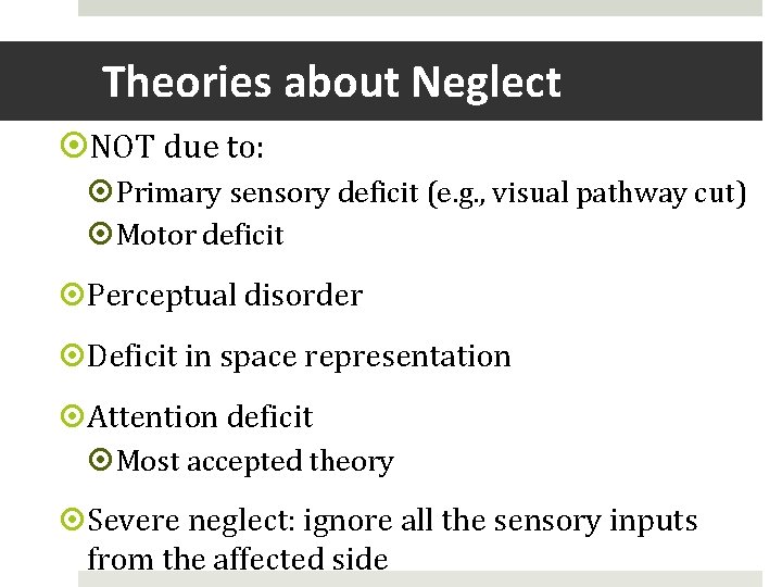 Theories about Neglect NOT due to: Primary sensory deficit (e. g. , visual pathway