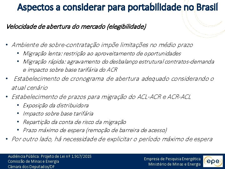 Aspectos a considerar para portabilidade no Brasil Velocidade de abertura do mercado (elegibilidade) •