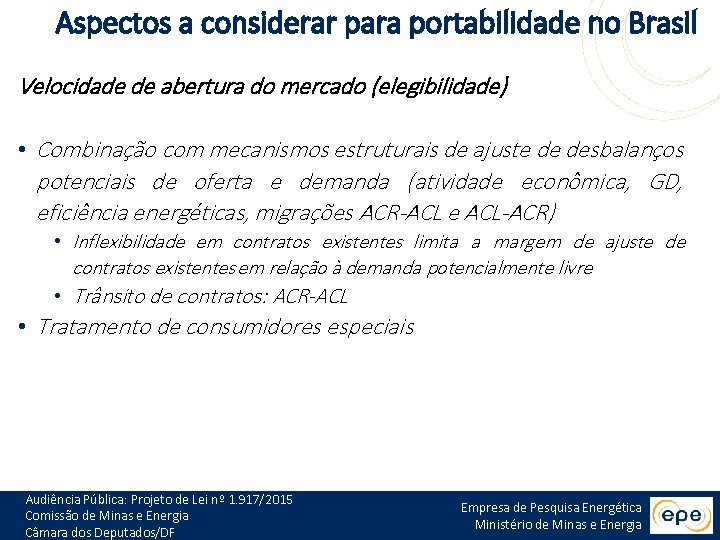 Aspectos a considerar para portabilidade no Brasil Velocidade de abertura do mercado (elegibilidade) •