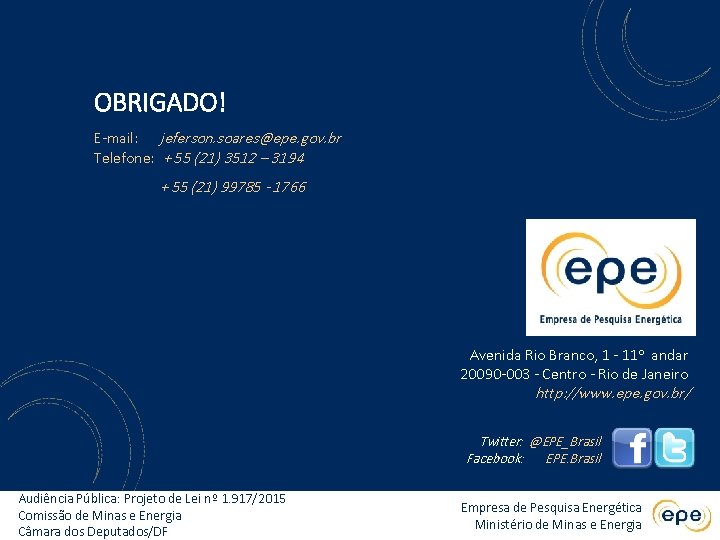 OBRIGADO! E-mail: jeferson. soares@epe. gov. br Telefone: + 55 (21) 3512 – 3194 +