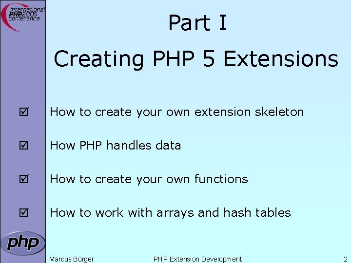 Part I Creating PHP 5 Extensions þ How to create your own extension skeleton