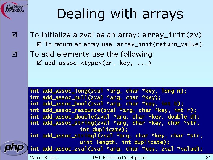Dealing with arrays þ To initialize a zval as an array: array_init(zv) þ To