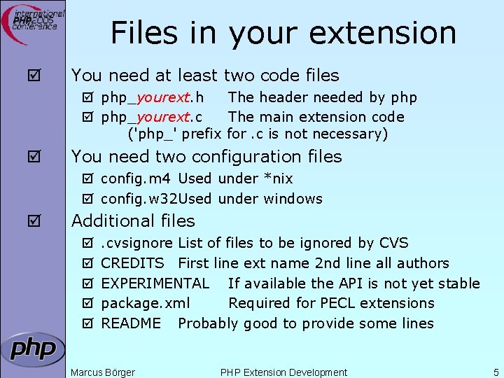 Files in your extension þ You need at least two code files þ php_yourext.