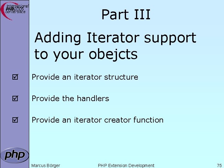 Part III Adding Iterator support to your obejcts þ Provide an iterator structure þ