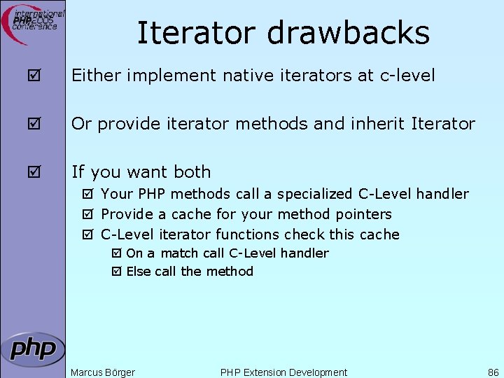 Iterator drawbacks þ Either implement native iterators at c-level þ Or provide iterator methods