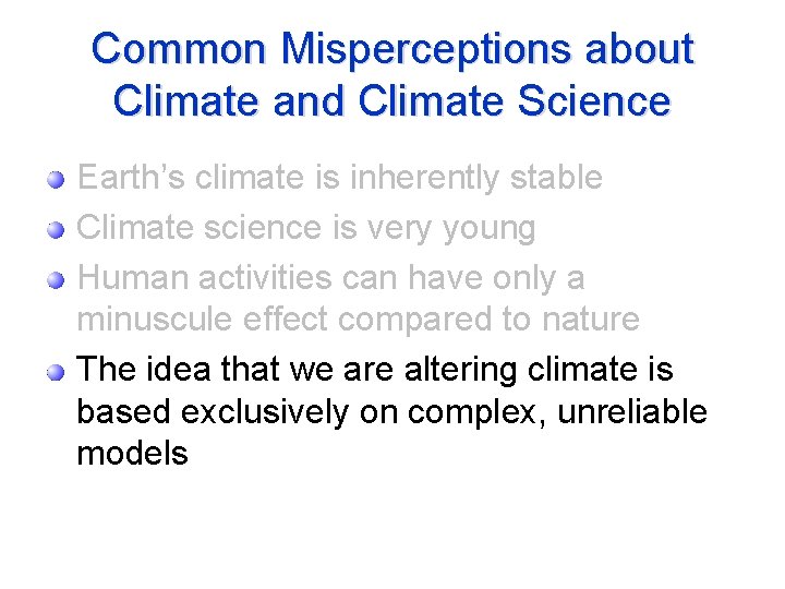 Common Misperceptions about Climate and Climate Science Earth’s climate is inherently stable Climate science