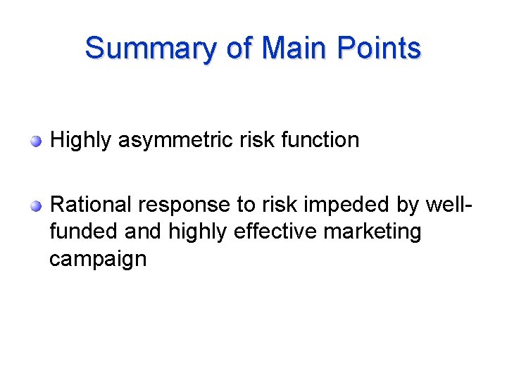 Summary of Main Points Highly asymmetric risk function Rational response to risk impeded by