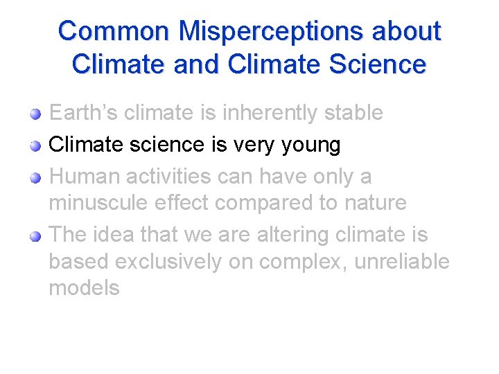 Common Misperceptions about Climate and Climate Science Earth’s climate is inherently stable Climate science