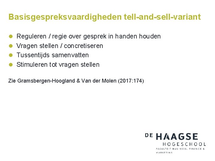 Basisgespreksvaardigheden tell-and-sell-variant l Reguleren / regie over gesprek in handen houden l Vragen stellen