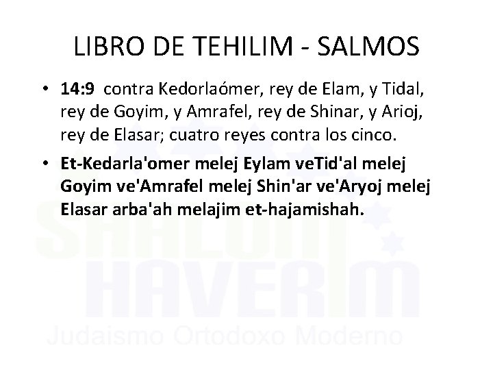 LIBRO DE TEHILIM - SALMOS • 14: 9 contra Kedorlaómer, rey de Elam, y