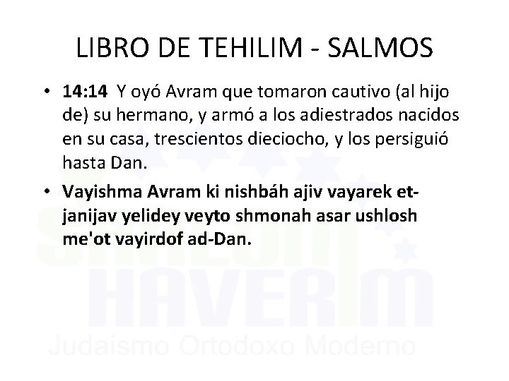 LIBRO DE TEHILIM - SALMOS • 14: 14 Y oyó Avram que tomaron cautivo