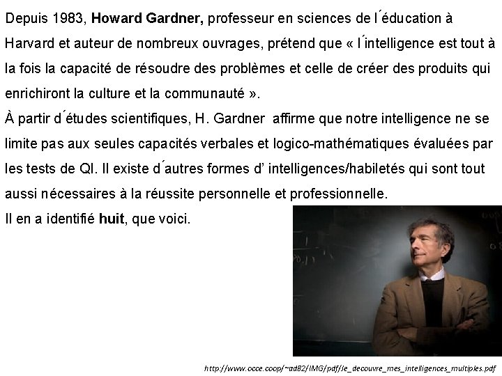 Depuis 1983, Howard Gardner, professeur en sciences de l éducation à Harvard et auteur