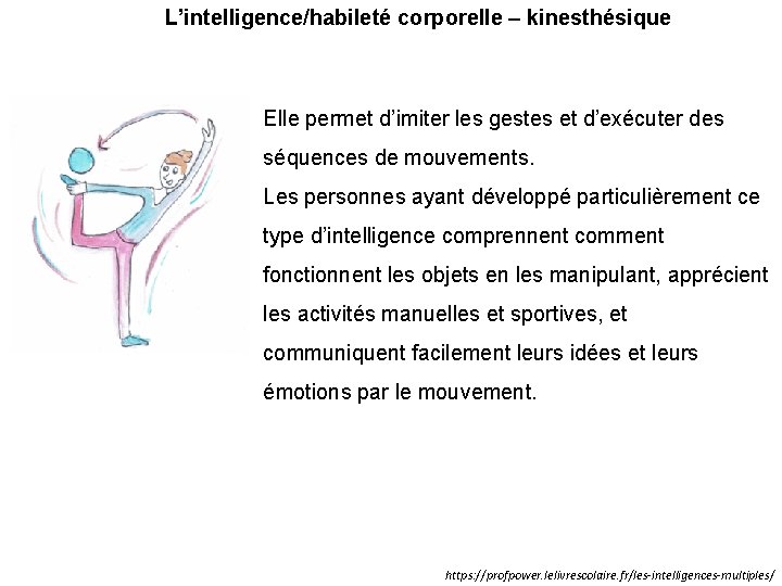L’intelligence/habileté corporelle – kinesthésique Elle permet d’imiter les gestes et d’exécuter des séquences de
