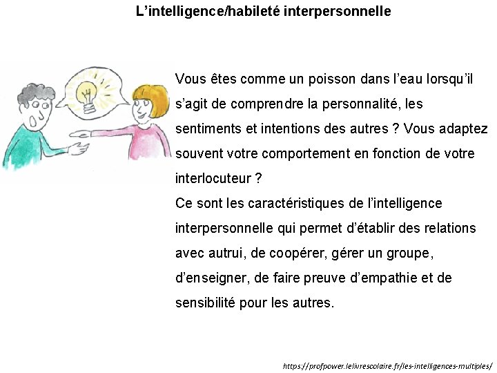 L’intelligence/habileté interpersonnelle Vous êtes comme un poisson dans l’eau lorsqu’il s’agit de comprendre la