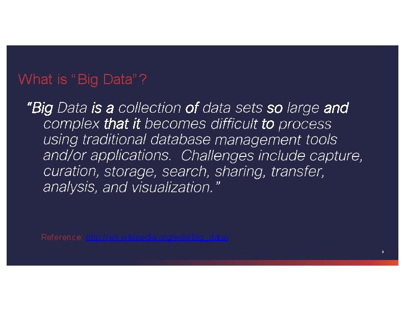 What is “Big Data”? Reference: http: //en. wikipedia. org/wiki/Big_data) 2 What is “Big Data”? Reference: http: //en. wikipedia. org/wiki/Big_data) 2