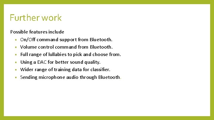 Further work Possible features include • On/Off command support from Bluetooth. • Volume control