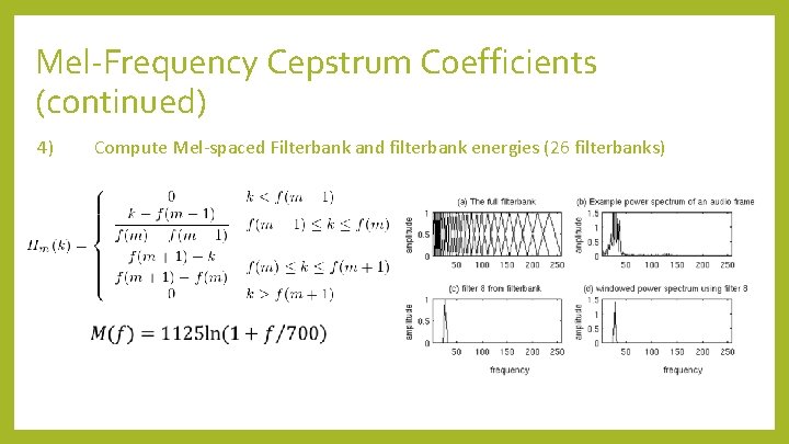 Mel-Frequency Cepstrum Coefficients (continued) 4) Compute Mel-spaced Filterbank and filterbank energies (26 filterbanks) 