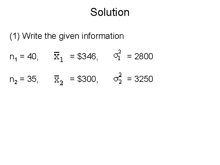 Solution (1) Write the given information n 1 = 40, = $346, = 2800
